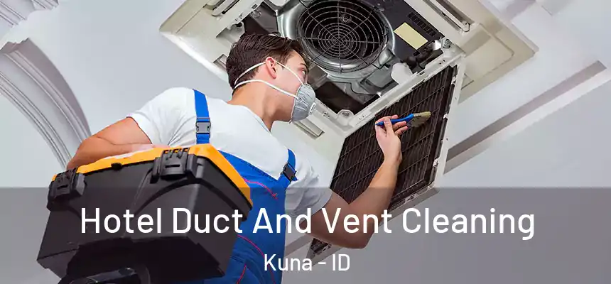 Hotel Duct And Vent Cleaning Kuna - ID