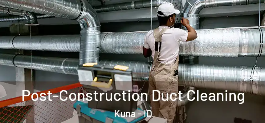  Post-Construction Duct Cleaning Kuna - ID