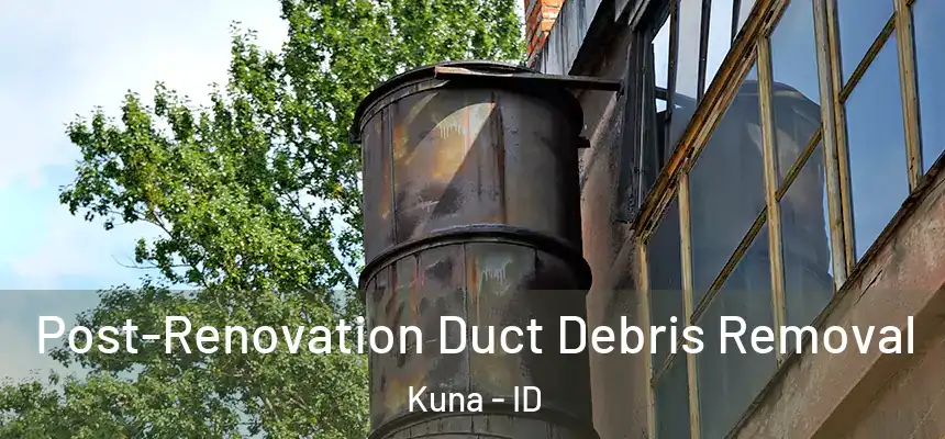  Post-Renovation Duct Debris Removal Kuna - ID